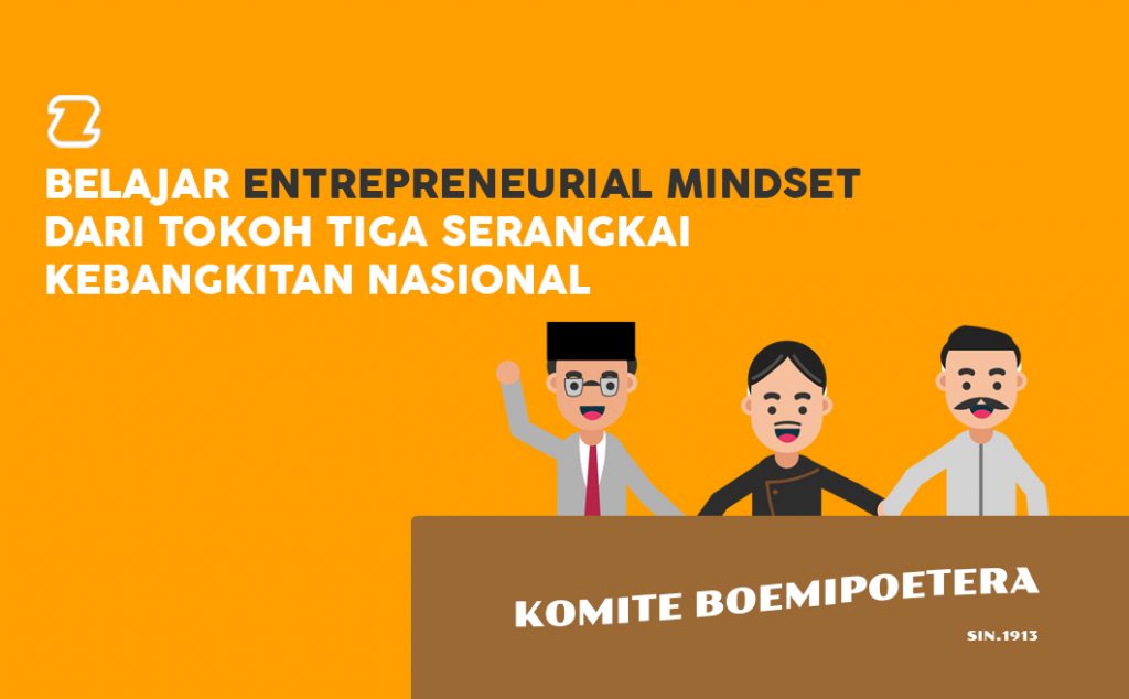 Belajar Entrepreneurial Mindset Dari Tokoh Tiga Serangkai Kebangkitan 